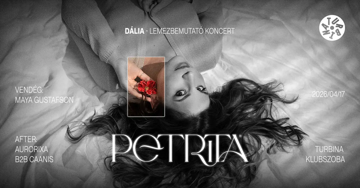 Petrita: Dália lemezbemutató // Vendég: Maya Gustafson // After: Aurorixa b2b Caanis koncert Budapesten (Turbina Budapest)
