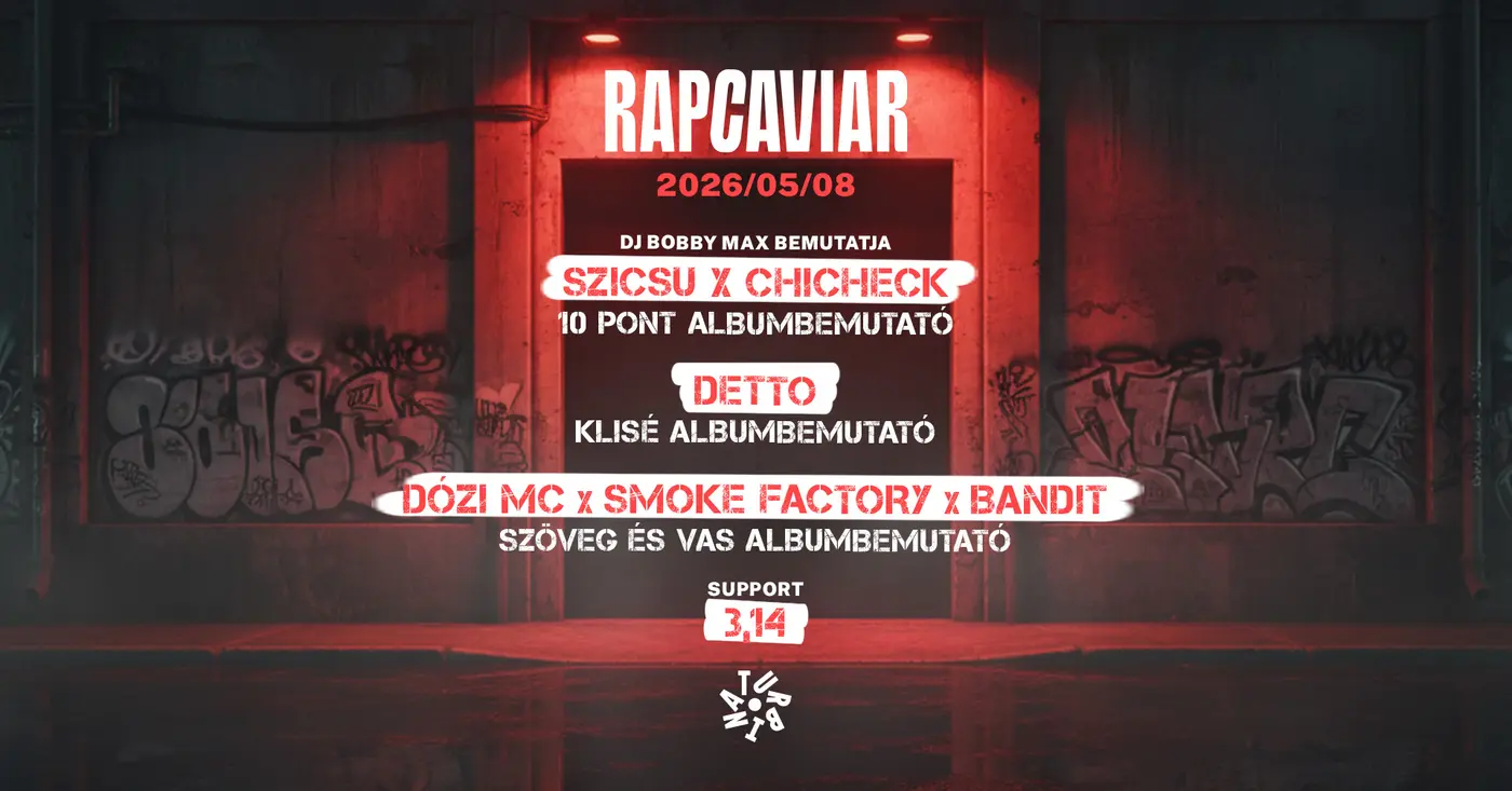 SZICSU X CHICHECK, DETTO, DÓZI MC X SMOKE FACTORY X BANDIT, SUPPORT: 3,14 koncert Budapesten (Turbina Budapest)