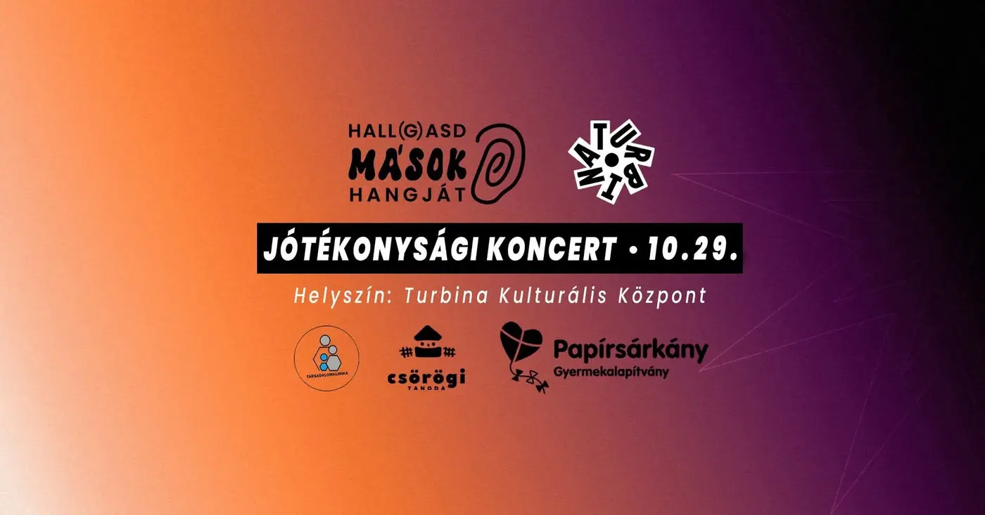 HALL(G)ASD MEG MÁSOK HANGJÁT! JÓTÉKONYSÁGI KONCERT koncert Budapesten (Turbina Budapest)