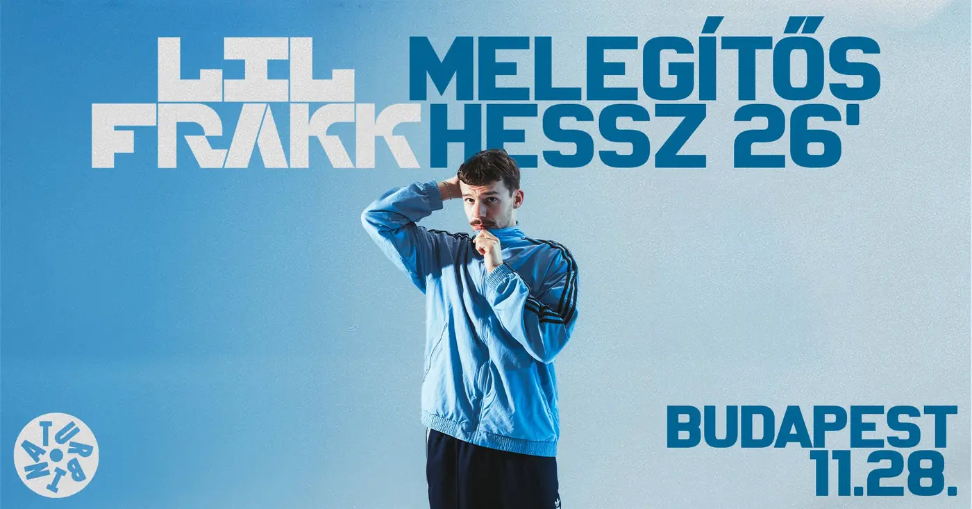 LIL FRAKK – MELEGÍTŐS HESSZ 26′ koncert Budapesten (Turbina Budapest)