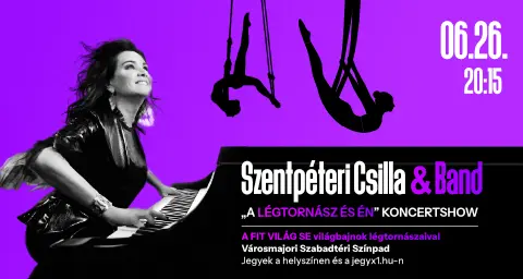 SZENTPÉTERI CSILLA & BAND – „A LÉGTORNÁSZ ÉS ÉN” KONCERTSHOW koncert Budapesten (Városmajori Szabadtéri Színpad)